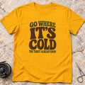 It's Cold T-shirt