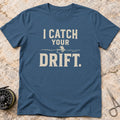 Catch Your Drift T-shirt